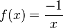  f(x) = \frac {-1}{x} 