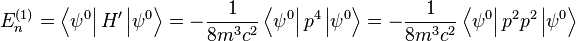 E_n^{(1)} = \left\langle\psi^0\right\vert H' \left\vert\psi^0\right\rangle = -\frac{1}{8m^3c^2}\left\langle\psi^0\right\vert p^4 \left\vert\psi^0\right\rangle = -\frac{1}{8m^3c^2}\left\langle\psi^0\right\vert p^2 p^2 \left\vert\psi^0\right\rangle