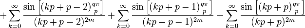 + \sum_{k=0}^{\infty}\frac{\sin \left[(kp+p-2)\frac{q\pi}{p}\right]}{(kp+p-2)^{2m}} + \sum_{k=0}^{\infty}\frac{\sin \left[(kp+p-1)\frac{q\pi}{p}\right]}{(kp+p-1)^{2m}} +
\sum_{k=0}^{\infty}\frac{\sin \left[(kp+p)\frac{q\pi}{p}\right]}{(kp+p)^{2m}}