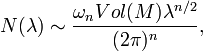 N(\lambda)\sim\frac{\omega_n Vol(M)\lambda^{n/2}}{(2\pi)^n},