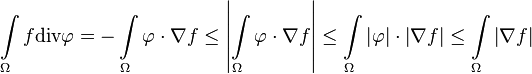  \int\limits_\Omega f\text{div} \mathbf\varphi = - \int\limits_\Omega \mathbf\varphi\cdot\nabla f \leq \left| \int\limits_\Omega \mathbf\varphi\cdot\nabla f \right|\leq \int\limits_\Omega \left|\mathbf\varphi\right|\cdot\left|\nabla f\right|\leq \int\limits_\Omega \left|\nabla f\right| 