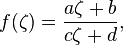 f(\zeta) = \frac{a \zeta + b}{c \zeta + d},