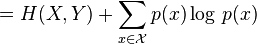  =  H(X,Y) + \sum_{x \in \mathcal X} p(x)\log\,p(x) 