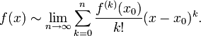  f(x) \sim \lim_{n\to\infty}\sum_{k=0}^n\frac{f^{(k)}(x_0)}{k!}(x-x_0)^k . 