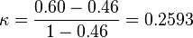 \kappa = \frac{0.60-0.46}{1-0.46} = 0.2593