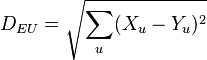 \begin{align}
D_{EU}=\sqrt{\sum \limits_{u}(X_u-Y_u)^2}
\end{align}
