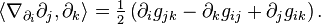 \left \langle \nabla_{ \partial_i }\partial_j, \partial_k \right \rangle  = \tfrac{1}{2} \left ( \partial_i g_{jk}- \partial_k g_{ij} + \partial_j g_{ik} \right ).