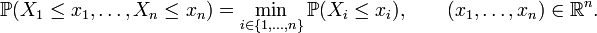 {\mathbb P}(X_1\le x_1,\ldots,X_n\le x_n)=\min_{i\in\{1,\ldots,n\}}{\mathbb P}(X_i\le x_i),\qquad (x_1,\ldots,x_n)\in{\mathbb R}^n.