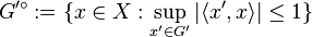 G'^\circ := \{x \in X : \sup_{x' \in G'} |\langle x', x \rangle |  \le 1\}