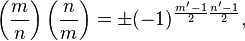 \left(\frac mn\right)\left(\frac nm\right)=\pm(-1)^{\frac{m'-1}2\frac{n'-1}2},