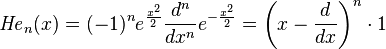 \mathit{He}_n(x)=(-1)^n e^{\frac{x^2}{2}}\frac{d^n}{dx^n}e^{-\frac{x^2}{2}}=\left (x-\frac{d}{dx} \right )^n \cdot 1   