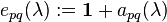  {e_{pq}}(\lambda) := \mathbf{1} + {a_{pq}}(\lambda) 