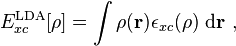 E_{xc}^{\mathrm{LDA}}[\rho] = \int \rho(\mathbf{r})\epsilon_{xc}(\rho)\ \mathrm{d}\mathbf{r}\ ,