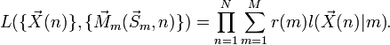  L( \{\vec X(n)\}, \{\vec M_m( \vec S_m, n)\} ) = \prod_{n=1}^N{ \sum_{m=1}^M { r(m) l(\vec X(n) | m) } }.