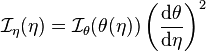 {\mathcal I}_\eta(\eta) = {\mathcal I}_\theta(\theta(\eta)) \left( \frac{{\mathrm d} \theta}{{\mathrm d} \eta} \right)^2