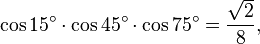 \cos 15^\circ\cdot\cos 45^\circ\cdot\cos 75^\circ=\frac{\sqrt{2}}{8},