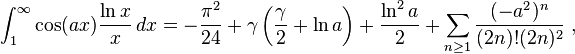 
\int_1^\infty \cos(ax)\frac{\ln x}{x} \, dx =
-\frac{\pi^2}{24}+\gamma\left(\frac{\gamma}{2}+\ln a\right)+\frac{\ln^2a}{2}
+\sum_{n\ge 1}\frac{(-a^2)^n}{(2n)!(2n)^2} ~,
