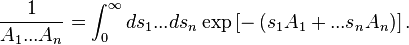 
\frac{1}{A_1...A_n}=\int_0^\infty ds_1...ds_n \exp\left[-\left(s_1A_1+...s_nA_n\right)\right].
