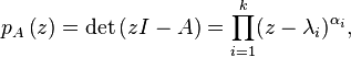 p_A\left(z\right) = {\rm det}\left( zI - A \right) = \prod_{i=1}^k (z - \lambda_i)^{\alpha_i},