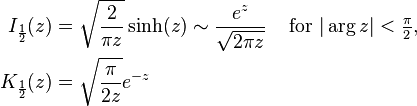 \begin{align}
I_{\frac{1}{2}}(z) &= \sqrt{\frac{2}{\pi z}}\sinh(z) \sim \frac{e^z}{\sqrt{2\pi z}} && \text{ for }|\arg z|<\tfrac{\pi}{2}, \\
K_{\frac{1}{2}}(z) &= \sqrt{\frac{\pi}{2z}} e^{-z}
\end{align}