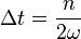  \Delta t = \frac{n}{2\omega}