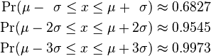 \begin{align}
  \Pr(\mu-\;\,\sigma \le x \le \mu+\;\,\sigma) &\approx 0.6827 \\
  \Pr(\mu-2\sigma \le x \le \mu+2\sigma)       &\approx 0.9545 \\
  \Pr(\mu-3\sigma \le x \le \mu+3\sigma)       &\approx 0.9973
\end{align}