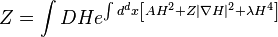 Z = \int DH e^{ \int d^dx \left[ A H^2 + Z  |\nabla H|^2 + \lambda H^4 \right]}