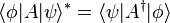 \langle \phi| A | \psi \rangle^* = \langle \psi | A^\dagger |\phi \rangle