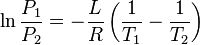 \ln \frac {P_1}{P_2} = -\frac {L}{R} \left ( \frac {1}{T_1} - \frac {1}{T_2} \right )