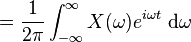 = {1 \over 2\pi} \int_{-\infty}^{\infty} X(\omega) e^{i\omega t}\;{\rm d}\omega \ 