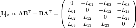 
[\mathbf{L}]_{\times}\propto\mathbf{A}\mathbf{B}^{\top}-\mathbf{B}\mathbf{A}^{\top}=\left(\begin{array}{cccc}
0 & -L_{01} & -L_{02} & -L_{03}\\
L_{01} & 0 & -L_{12} & -L_{13}\\
L_{02} & L_{12} & 0 & -L_{23}\\
L_{03} & L_{13} & L_{23} & 0
\end{array}\right)
