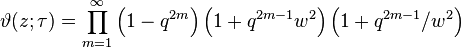 \vartheta(z; \tau) = \prod_{m=1}^\infty 
\left( 1 - q^{2m}\right)
\left( 1 + q^{2m-1}w^2\right)
\left( 1 + q^{2m-1}/w^2\right)
