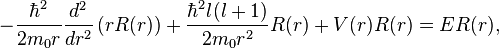  - {\hbar^2 \over 2m_0 r} {d^2 \over dr^2}\left(r R(r)\right) +{\hbar^2 l(l+1)\over 2m_0r^2}R(r)+V(r) R(r)=ER(r),