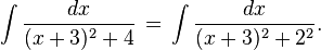 \int\frac{dx}{(x+3)^2 + 4} \,=\, \int\frac{dx}{(x+3)^2 + 2^2}.