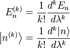 \begin{align}
E_n^{(k)} &= \frac{1}{k!} \frac{d^k E_n}{d \lambda^k} \\
\left |n^{(k)} \right \rang &= \frac{1}{k!}\frac{d^k |n\rang }{d \lambda^k}
\end{align}