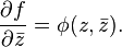 \frac{\partial f}{\partial\bar{z}} = \phi(z,\bar{z}).