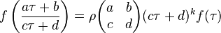 f\left(\frac{a\tau + b}{c\tau + d}\right) = \rho{
  \begin{pmatrix}
    a & b  \\
    c & d 
  \end{pmatrix}
}(c\tau + d)^kf(\tau)