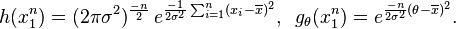 \begin{align}
h(x_1^n)= (2\pi\sigma^2)^{-n\over2}\, e^{ {-1\over2\sigma^2} \sum_{i=1}^n(x_i-\overline{x})^2},\,\,\,
g_{\theta}(x_1^n)= e^{ {-n\over2\sigma^2}(\theta-\overline{x})^2 }.
\end{align}