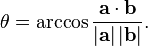  \theta = \arccos{\frac{\mathbf{a} \cdot \mathbf{b}}{\left|\mathbf{a}\right| \left|\mathbf{b}\right|}}.