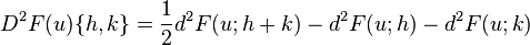 D^2F(u)\{h,k\} = \frac{1}{2}d^2F(u;h+k)-d^2F(u;h)-d^2F(u;k)