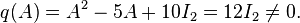 q(A)=A^2-5A+10I_2=12I_2\not=0.