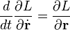 \frac{d}{dt}\frac{\partial L}{\partial \dot{\mathbf{r}}} = \frac{\partial L}{\partial \mathbf{r}} 