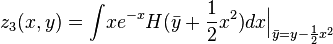 z_3(x,y)={\displaystyle\int} xe^{-x}H\big(\bar{y}+\frac{1}{2}x^2\big)
      dx\Big|_{\bar{y}=y-\frac{1}{2}x^2}