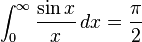 \int_0^\infty \frac{\sin{x}}{x}\,dx = \frac{\pi}{2}