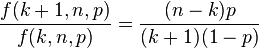  \frac{f(k+1,n,p)}{f(k,n,p)}=\frac{(n-k)p}{(k+1)(1-p)} 