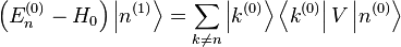 \left(E_n^{(0)} - H_0 \right) \left |n^{(1)} \right \rang = \sum_{k \ne n} \left |k^{(0)} \right \rang \left \langle k^{(0)} \right |V\left |n^{(0)} \right \rang 