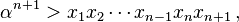 \alpha^{n+1}>x_1x_2 \cdots x_{n-1} x_nx_{n+1}\,,