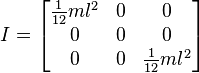 
I =
\begin{bmatrix}
  \frac{1}{12} m l^2 & 0 & 0 \\
  0 & 0 & 0 \\
  0 & 0 & \frac{1}{12} m l^2
\end{bmatrix}
