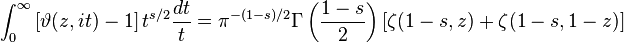 \int_0^\infty \left[\vartheta (z,it) -1 \right] t^{s/2} \frac{dt}{t}=
\pi^{-(1-s)/2} \Gamma \left( \frac {1-s}{2} \right)
\left[ \zeta(1-s,z) + \zeta(1-s,1-z) \right]