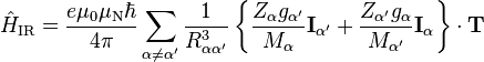 \hat{H}_\text{IR} = \dfrac{e\mu_0\mu_\text{N}\hbar}{4\pi}\sum_{\alpha\neq\alpha^\prime}\dfrac{1}{R_{\alpha\alpha^\prime}^3}\left\{\dfrac{Z_\alpha g_{\alpha^\prime}}{M_\alpha}\mathbf{I}_{\alpha^\prime}+\dfrac{Z_{\alpha^\prime}g_\alpha}{M_{\alpha^\prime}}\mathbf{I}_\alpha\right\}\cdot\mathbf{T}